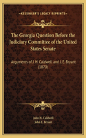 The Georgia Question Before the Judiciary Committee of the United States Senate