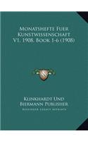 Monatshefte Fuer Kunstwissenschaft V1, 1908, Book 1-6 (1908)
