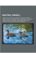 Bauteil (Orgel): Orgelpfeife, Register, Prospekt, Windlade, Traktur, Werk, Klaviatur, Windwerk, Pedal, Blasebalg, Spieltisch, Schwellwe