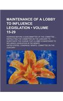 Maintenance of a Lobby to Influence Legislation (Volume 15-29); Hearings Before a Subcommittee of the Committee Instructing the Committee on the Judic