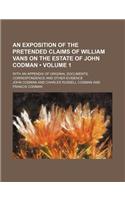 An Exposition of the Pretended Claims of William Vans on the Estate of John Codman (Volume 1); With an Appendix of Original Documents, Correspondence