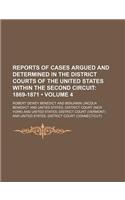 Reports of Cases Argued and Determined in the District Courts of the United States Within the Second Circuit (Volume 4 ); 1869-1871