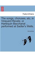 The Songs, Choruses, Etc. in Vineyard Revels; Or Harlequin Bacchanal ... Performed at Sadler's Wells.: (English)