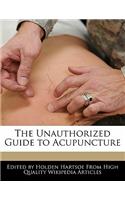 The Unauthorized Guide to Acupuncture