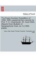 The Peary Auxilary Expedition of 1894. with Supplementary Reports by Prof. T. C. Chamberlin. Dr. Axel Ohlin. (Reprint from Bulletin of Geographical Club, No. 5.) with Plates.
