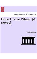 Bound to the Wheel. [A Novel.]