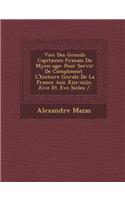 Vies Des Grands Capitaines Fran Ais Du M Yen-Age: Pour Servir de Compl Ment L'Histoire G N Rale de La France Aux Xiie-Xiiie, Xive Et Xve Si Cles /.