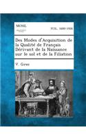 Des Modes D'Acquisition de La Qualite de Francais Derivant de La Naissance Sur Le Sol Et de La Filiation