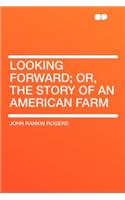 Looking Forward; Or, the Story of an American Farm: (English)