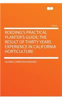 Roeding's Practical Planter's Guide; The Result of Thirty Years Experience in California Horticulture