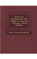 Notes on Asylums for the Insane in America