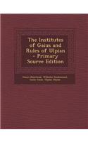 The Institutes of Gaius and Rules of Ulpian - Primary Source Edition