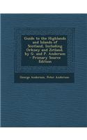 Guide to the Highlands and Islands of Scotland, Including Orkney and Zetland, by G. and P. Anderson