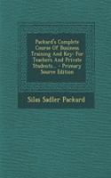 Packard's Complete Course of Business Training and Key: For Teachers and Private Students... - Primary Source Edition(English)