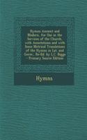 Hymns Ancient and Modern, for Use in the Services of the Church, with Annotations and with Some Metrical Translations of the Hymns in Lat. and Germ., Re-Ed. by L.C. Biggs