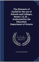 The Elements of Euclid for the use of Schools and Colleges, Books I, II, III ... Authorized by the Education Department of Ontario
