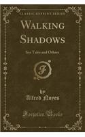 Walking Shadows: Sea Tales and Others (Classic Reprint)