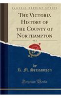 The Victoria History of the County of Northampton, Vol. 2 (Classic Reprint)