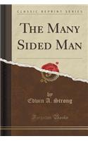 The Many Sided Man (Classic Reprint)