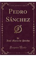 Pedro SÃ¡nchez (Classic Reprint)