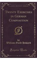 Twenty Exercises in German Composition (Classic Reprint)