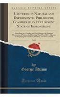 Lectures on Natural and Experimental Philosophy, Considered in It's Present State of Improvement, Vol. 3: Describing, in a Familiar and Easy Manner, the Principle Phenomena of Nature; And Shewing, That They All Co-Operate in Displaying the Goodness