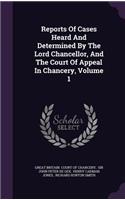 Reports of Cases Heard and Determined by the Lord Chancellor, and the Court of Appeal in Chancery, Volume 1