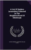 A List of Spiders (Araneidea) Collected in the Neighbourhood of Edinburgh