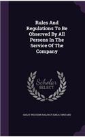 Rules and Regulations to Be Observed by All Persons in the Service of the Company