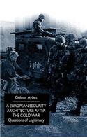 A European Security Architecture after the Cold War: Questions of Legitimacy(English)