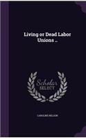 Living or Dead Labor Unions ..
