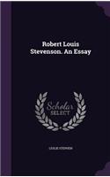 Robert Louis Stevenson. an Essay