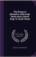 The Persæ of Æschylus, With Engl. Notes and a Literal Engl. Tr. by M. Wood