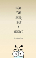 Have You Ever Felt a Tickle?