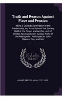 Truth and Reason Against Place and Pension: Being a Candid Examination of the Pretensions and Assertions of the Society Held at the Crown and Anchor, and of Similar Associations in Various Par