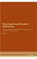 Reversing Frozen Shoulder: Deficiencies The Raw Vegan Plant-Based Detoxification & Regeneration Workbook for Healing Patients. Volume 4