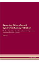 Reversing Silver-Russell Syndrome: Kidney Filtration The Raw Vegan Plant-Based Detoxification & Regeneration Workbook for Healing Patients. Volume 5