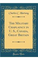 The Military Chaplaincy in U. S., Canada, Great Britain (Classic Reprint)