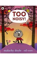 Too Noisy!