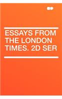 Essays from the London Times. 2D Ser