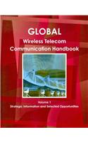 Global Wireless Telecom Communication Handbook Volume 1 Strategic Information and Selected Opportunities