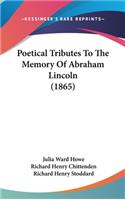 Poetical Tributes To The Memory Of Abraham Lincoln (1865)