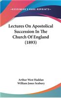 Lectures On Apostolical Succession In The Church Of England (1893)