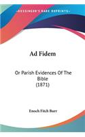 Ad Fidem: Or Parish Evidences Of The Bible (1871)