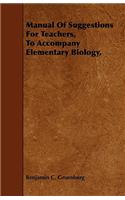 Manual of Suggestions for Teachers, to Accompany Elementary Biology,