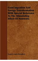 Food Ingestion And Energy Transformation With Special Reference To The Stimulating Effect Of Nutrients