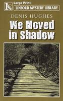 We Moved in Shadow