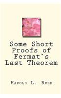 Some Short Proofs of Fermat`s Last Theorem