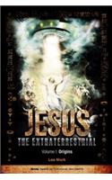 Jesus The Extraterrestrial - Origins