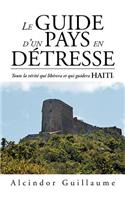 Le Guide D'Un Pays En D Tresse: Toute La V Rit Qui Lib Rera Et Qui Guidera Haiti.(French)